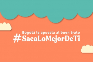 Se inicia en Bogotá la Semana Distrital del Buen Trato 2022 #SacaLoMejorDeTi 